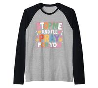 Stop Me and I'Ll Pray For You Mensaje de fe Fomentar - Camiseta Manga Raglan