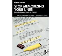 Stop Memorizing Your Lines: Be Undeniable and Ready for “Action!” (Routledge Advances in Theatre & Performance Studies)