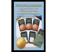 Stop Mental Overload: Organize Your Life in 5 Cards with the Blanca-Laura Method: Academics, Budget, Home, Health: Take Back Control.