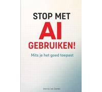 STOP MET AI GEBRUIKEN!: Mits je het goed toepast