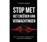 Stop Met Het Creëren Van Verwachtingen: Hoe Je Teleurstellingen In Het Leven Kunt Voorkomen