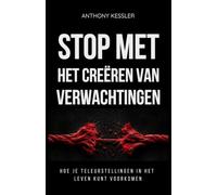 Stop Met Het Creëren Van Verwachtingen: Hoe Je Teleurstellingen In Het Leven Kunt Voorkomen