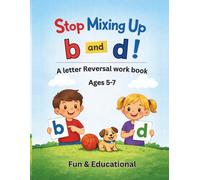 Stop Mixing Up B and D: A Letter Reversal Workbook for Kids Ages 5-7
