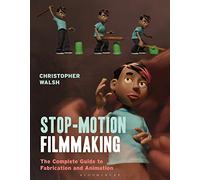 Stop Motion Filmmaking: The Complete Guide to Fabrication and Animation (Required Reading Range)