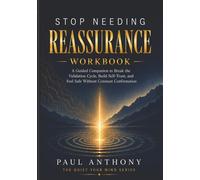 Stop Needing Reassurance Workbook: A Guided Companion to Break the Validation Cycle, Build Self-Trust, and Feel Safe Without Constant Confirmation
