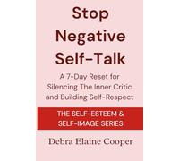 Stop Negative Self-Talk: A 7-Day Reset for Silencing The Inner Critic and Building Self-Respect (SELF-ESTEEM & SELF-IMAGE)