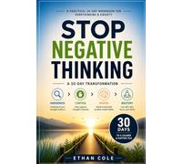Stop Negative Thinking: A Practical Workbook to Overcome Overthinking, Quiet Your Mind, and Build a Positive Mental Habit in 30 Days
