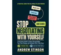 Stop Negotiating With Yourself: A No-Drama Guide to Follow-Through When Your Time, Energy, and Schedule Aren't Fully Yours