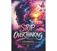 Stop Over thinking Journal: Break the Cycle of Overthinking and Find Mental Clarity
