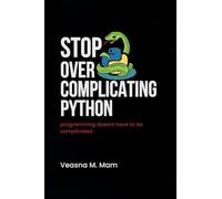 Stop Overcomplicating Python: Programming Doesn't Have to Be Complicated