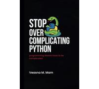 Stop Overcomplicating Python: Programming Doesn't Have to Be Complicated