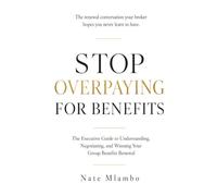 Stop Overpaying for Benefits: The Executive Guide to Understanding, Negotiating, and Winning Your Group Benefits Renewal: 1 (Business & Insurance Series)