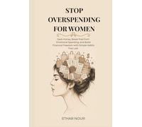 Stop Overspending for Women: Save Money, Break Free from Emotional Spending, and Build Financial Freedom with Simple Habits That Last