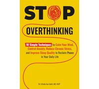 Stop Overthinking: 10 Simple Techniques to Calm Your Mind, Control Anxiety, Reduce Chronic Stress, and Improve Sleep Quality to Reclaim Peace in Your Daily Life