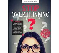 STOP OVERTHINKING - [ 2 BOOKS IN 1 ] - HOW TO STOP WORRYING, ELIMINATE NEGATIVE THINKING AND REDUCE STRESS - WITH THIS DOUBLE GUIDE YOU CAN DEFEAT ... DWELLING ON YOUR PROBLEMS ISN'T HELPFUL