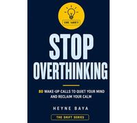 STOP OVERTHINKING: 80 Wake-Up Calls to Quiet Your Mind and Reclaim Your Calm (THE SHIFT)