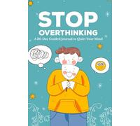 Stop Overthinking: A 30-Day Guided Journal to Quiet Your Mind
