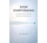 Stop Overthinking: A 7-Week Plan to Quiet Worry and Take Action: 1 (Calm Mind)