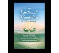 Stop Overthinking: A Guided Emotional Regulation Workbook with DBT Skills to Calm Anxiety, Break Thought Spirals and Build a Healthier Mind