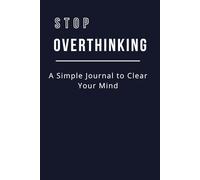 Stop Overthinking: A Guided Journal for Clarity and Focus