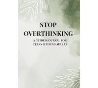 Stop Overthinking: A Guided Journal for Teens and Young Adults
