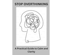 STOP OVERTHINKING: A Practical Guide to Calm and Clarity (Gentle Calm Series)