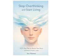 Stop Overthinking and Start Living: A 21-Day Plan to Rewire Your Brain and Break Anxiety Loops (The Calm Mind Rewiring Series)
