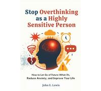 Stop Overthinking As a Highly Sensitive Person: How to Let Go of Future What-Ifs, Reduce Anxiety, and Improve Your Life (Mind Reset Book)