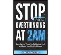 Stop Overthinking at 2AM: Quiet Your Racing Mind in Minutes, Fall Asleep Faster, and Take Back Control - Even When Your Thoughts Won't Stop (Life Lessons with Aoryn Thorval)