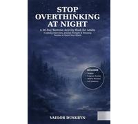 Stop Overthinking at Night: A 30-Day Bedtime Activity Book for Adults with Calming Exercises, Journal Prompts & Relaxing Puzzles (Quiet Mind Activity Books)