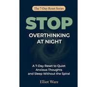 Stop Overthinking at Night: A 7-Day Reset to Quiet Anxious Thoughts and Sleep Without the Spiral (The 7-Day Reset Series)