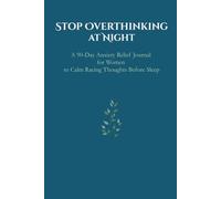 Stop Overthinking at Night: A 90-Day Anxiety Relief Journal for Women to Calm Racing Thoughts Before Sleep