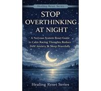 Stop Overthinking at Night: A Nervous System Reset Guide to Calm Racing Thoughts, Reduce 3AM Anxiety & Sleep Peacefully (Healing Reset Series)
