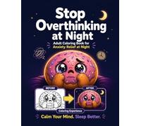 Stop Overthinking at Night Adult Coloring Book for Anxiety Relief, Stress Relief, and Better Sleep: Calm Your Mind, Relax Your Thoughts, and Fall Asleep Faster with Simple, Soothing Coloring Pages