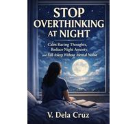 STOP OVERTHINKING AT NIGHT: Calm Racing Thoughts, Reduce Night Anxiety, and Fall Asleep Without Mental Noise