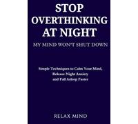 Stop Overthinking at Night: How to Calm Your Mind, Stop Racing Thoughts, and Fall Asleep Faster Without Stress or Anxiety