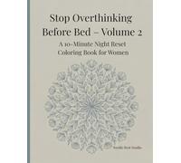 Stop Overthinking Before Bed - Volume 2: A 10-Minute Night Reset Coloring Book for Women
