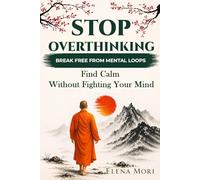 Stop Overthinking - Break Free from Mental Loops: Find Calm Without Fighting Your Mind