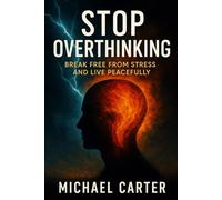 Stop Overthinking: Break Free from Stress and Live Peacefully
