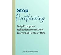 Stop Overthinking: Daily Prompts & Reflections for Anxiety, Clarity and Peace of Mind: Guided Journal for Anxiety Relief, Stress Management, and Mindfulness