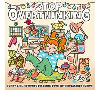 Stop Overthinking: Funny Girl Moments Coloring Book for Adults & Teens with Cozy Chaos, Relatable Humor & Motivational Quotes for Stress Relief