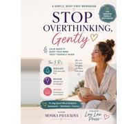 Stop Overthinking, Gently: A Body-First Workbook to Quiet a Racing Mind, Calm Anxiety and Worry, and Trust Yourself Again - Using the Gentle Power of Switchwords