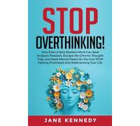 Stop Overthinking!: How Even a Very Restless Mind can Annihilate Analysis Paralysis, Escape the Chronic Thought Trap and Have Mental Peace so You Can ... Your Life (Overthinking & Anxiety Relief)