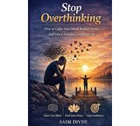 Stop overthinking: How to Calm Your Mind, Reduce Stress, and Live a Peaceful, Confident Life.