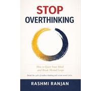 Stop Overthinking: How to Quiet Your Mind, Break Mental Loops, Reduce Anxiety, and Take Control of Your Thoughts (The Calm Mind Series)