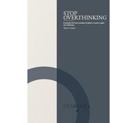Stop Overthinking: Il metodo CUT per smettere di girare a vuoto e agire con chiarezza (Clarenza Apprendimento)