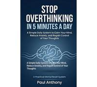 Stop Overthinking in 5 Minutes a Day: A Simple Daily System to Calm Your Mind, Reduce Anxiety, and Regain Control of Your Thoughts
