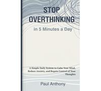 Stop Overthinking in 5 Minutes a Day: A Simple Daily System to Calm Your Mind, Reduce Anxiety, and Regain Control of Your Thoughts (The Quiet Your Mind Series)