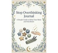 Stop Overthinking Journal: A Simple Guide to Relax Your Mind and Feel Better