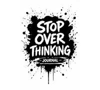 STOP OVERTHINKING JOURNAL: Daily Guide to Reduce Stress, Anxiety & Negative Thoughts